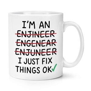 I'm An Engineer I Just Fix Things Ok 10oz Mug Cup Worlds Best Awesome Thank You Funny Rude Birthday