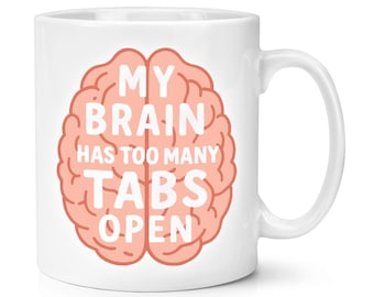 My Brain Has Too Many Tabs Open 10oz Mug Cup Funny Joke Husband Sarcasm Mum Dad Fathers Day ADHD Busy Boss Manager