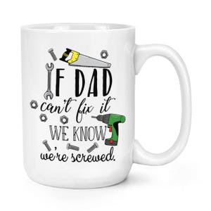 If Dad Can&#39;t Fix It We Know We&#39;re Screwed 15oz Large Mug Cup