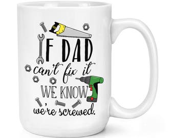 If Dad Can't Fix It We Know We're Screwed 15oz Large Mug Cup