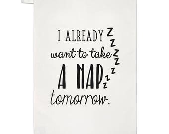 I Already Want To Take A Nap Tomorrow Tea Towel Dish Cloth