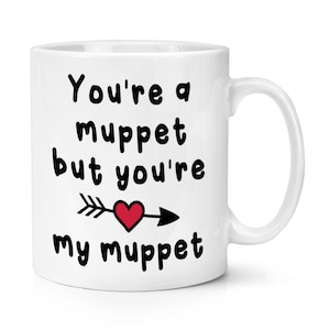You&#39;re A Muppet But You&#39;re My Muppet 10oz Mug Cup Valentines Day Love Boyfriend Girlfriend Husband Wife Friend