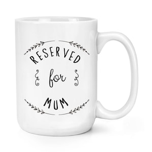Reserved For Mum 15oz Large Mug Cup