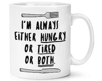 Siempre estoy bien cansado hambriento o ambos 10oz taza taza