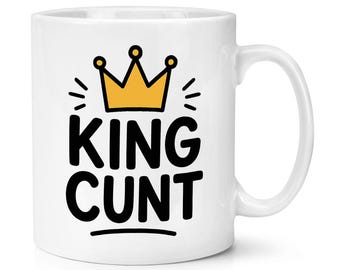 King C*nt 10oz Mug Cup Funny Joke Rude Birthday C-nt Dad Fathers Day Son Uncle Dad Teacher