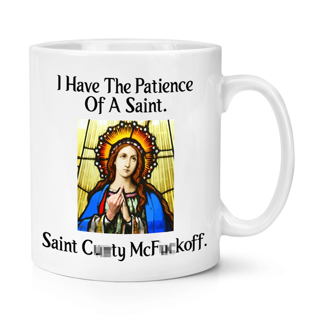 I Have the Patience of A Saint Cnty Mcfckoff 10oz Mug Cup - Etsy