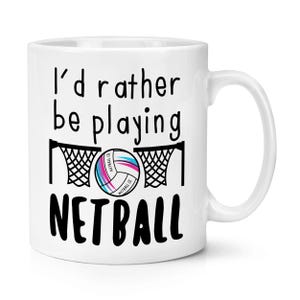 I&#39;d Rather Be Playing Netball 10oz Mug Cup Sport Netballer Mum Mothers Day Sister Funny