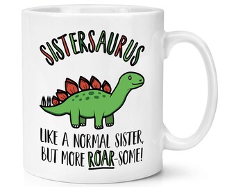 Sistersaurus Dinosaurio Como Una Hermana Normal Pero Más Roarsome 10oz Taza Taza Cumpleaños Amor Familia
