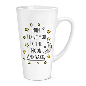 Mum I Love You To The Moon And Back 17oz Large Latte Mug Cup
