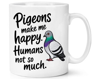 Pigeons Make Me Happy Humans Not So Much 10oz Mug Cup Crazy Lady Man Bird Watcher Dad Fathers Day Grandad Funny Joke Lover Birthday