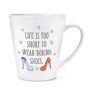 Life Is Too Short To Wear Boring Shoes 12oz Latte Mug Cup