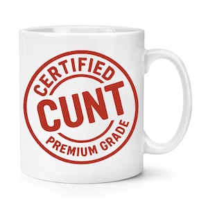 Puede incluir: Taza de cerámica blanca con un diseño circular rojo que dice "CERTIFIED CUNT PREMIUM GRADE". La taza tiene un asa curvada y es adecuada para bebidas frías o calientes.