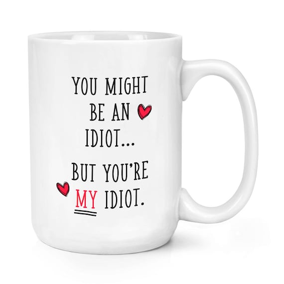 You Must Be An Idiot!®