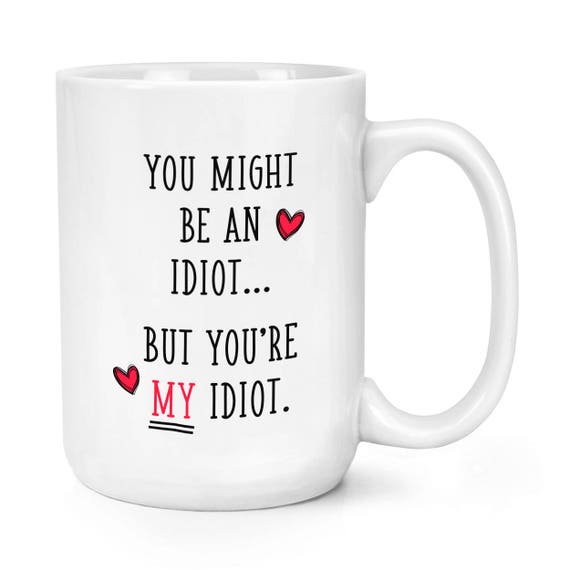 You Must Be An Idiot!®