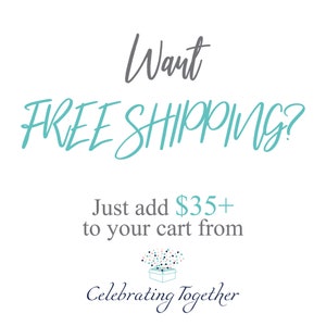 May include: Text graphic with the words "Want FREE SHIPPING?" in teal blue. Below the text is a smaller graphic with the words "Just add $35+ to your cart from Celebrating Together".