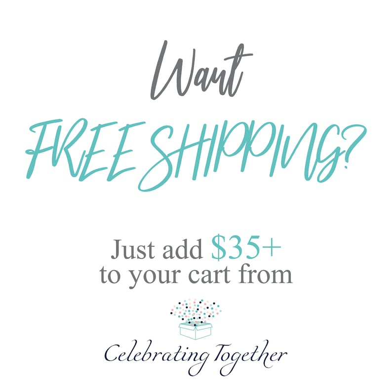 May include: Text graphic with the words "Want FREE SHIPPING?" in teal blue. Below the text is a smaller graphic with the words "Just add $35+ to your cart from Celebrating Together".