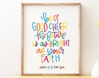 Be of Good Cheer, Your Future is as Bright as your Faith - Watercolor quote by Thomas S. Monson