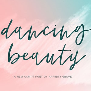 May include: A digital graphic with the words "dancing beauty" in a teal script font. The background is a gradient of pink and teal with a watercolor effect. Below the text is the phrase "A NEW SCRIPT FONT BY AFFINITY GROVE."