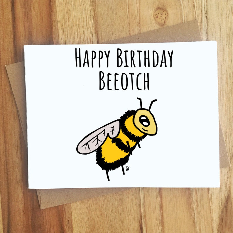 Happy Birthday Beeotch Bee Pun Card Puns Play On Words Etsy