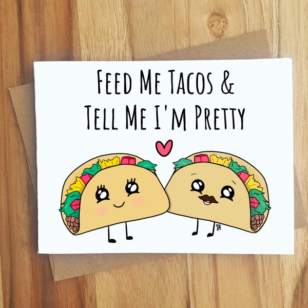 Feed Me Tacos And Tell Me I'm Pretty Tacos Pun Greeting Card / Handmade Gift / Love Anniversary Friendship / Food Puns Punny Play on Words