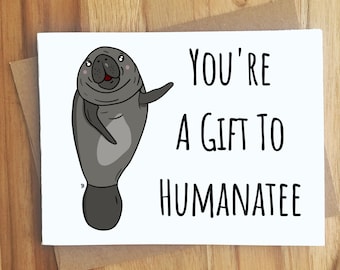 You're A Gift To Humanatee Manatee Pun Greeting Card / Play On Words / Love Anniversary / Animal Funny Punny Puns Friendship Dad Jokes