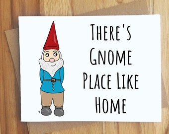 There's Gnome Place Like Home  Pun Greeting Card / Play On Words / All Occassion Funny Punny Puns Friendship /House Warming / New Home Owner