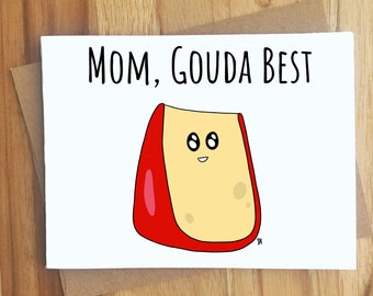 Mom, Gouda Best Cheese Pun Card  / Handmade Greeting Cards / Play On Words / Mother's Day Gift / Dad Jokes / Food Puns Punny / Funny Love