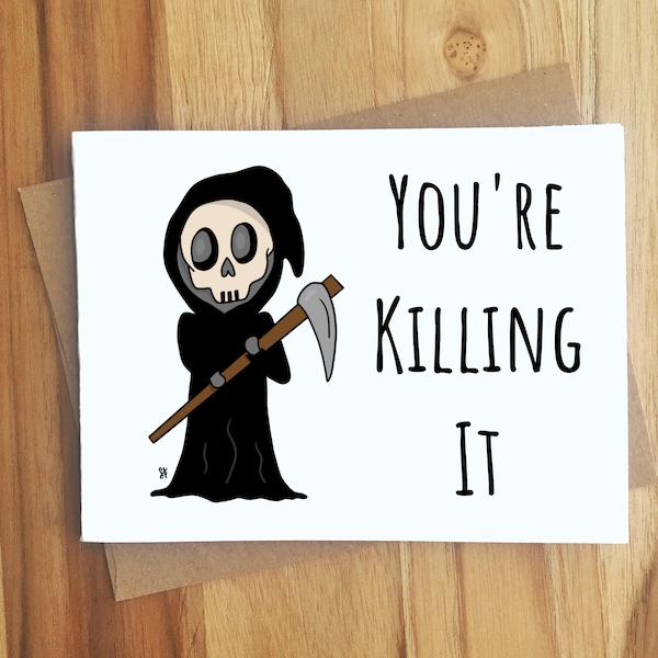 You're Killing It Grim Reaper Pun Greeting Card / Play On Words / All Occassion Funny Punny Puns Friendship / Dark Humor / Encouragement