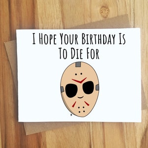 I Hope Your Birthday is To Die For Jason Pun Greeting Card / Dark Humor Play on Words / Friday the 13th / Spooky Goth Horror Film Gift