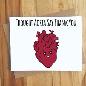 Thought Aorta Say Thank You Heart Pun Greeting Card / Anatomical / Healthcare / Thank You Thankful Thanks / Handmade Gift / Celebrate Nurse