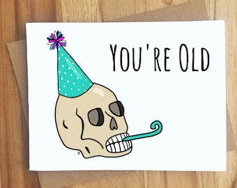 You're Old Skull Pun Greeting Card / Handmade Birthday Gift / Funny BFF Bestie Puns Punny / Play on Words / Party / Dark Humor Hilarious