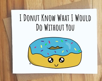 I Donut Know What I Would Do Without You Donut Pun Greeting Card / Handmade / Love Anniversary Friendship / Food Puns Punny Play on Words