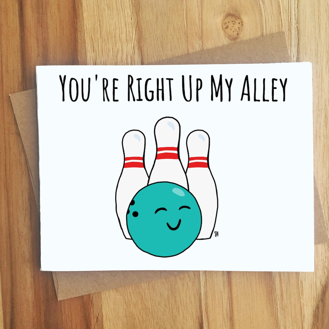 Youre Right up My Alley Bowling Pun Greeting Card / Play