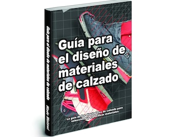 Guía para el diseño de materiales de calzado: La guía de los diseñadores de calzado para seleccionar y especificar materiales.