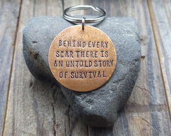 Hand Stamped Key Chain - Behind Every Scar There Is An Untold Story Of Survival