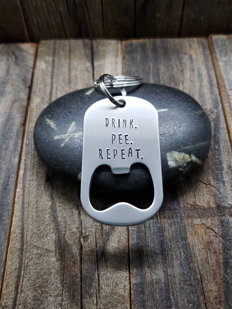 Drink. Pee. Repeat. - Dog Tag Bottle Opener Key Chain - Hand Stamped - Stainless Steel