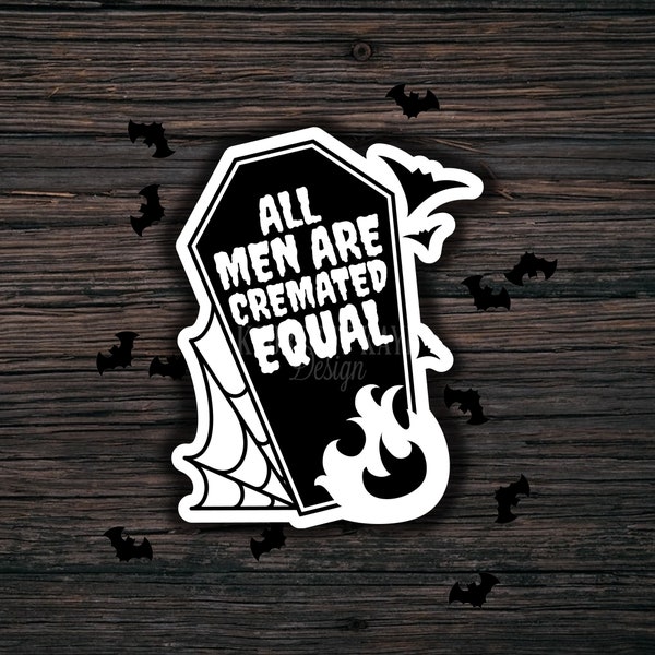 All Men Are Cremated Equal, Goth sticker, mortician gift, macabre stickers, spooky gifts, dark humor sticker, edgy stickers, goth girl gifts