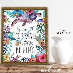 Have Courage and Be Kind Print, Cinderella Quote INSTANT DOWNLOAD 8x10 Printable, Boho Floral Watercolor Feathers Girl Decor, Nursery Prints