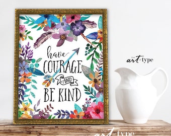 May include: A framed print with a white background and colorful floral border. The text "have courage and be kind" is written in black script.