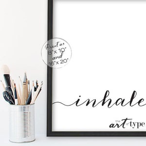 May include: Black and white printable wall art featuring the word "inhale" in a cursive font. The text is accompanied by the phrase "the art of type". The print is available in 8x10 inches and 16x20 inches.