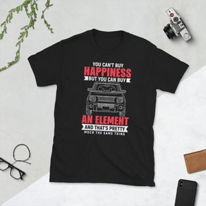 You Can&#39;t Buy Happiness But You Can Buy an Element and That&#39;s Pretty Much the Same Thing Short-Sleeve Unisex T-Shirt