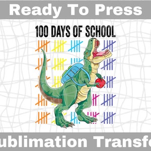 Dinosaur T-Rex 100 Days of School Ready To Press Sublimation Transfer | Sub Transfer | Heat Transfer | DIY Shirt Design