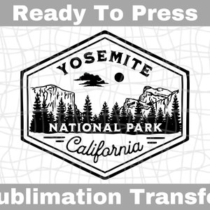 Yosemite National Park Ready To Press Sublimation Transfer | Sub Transfer | Heat Transfer | DIY Shirt Design