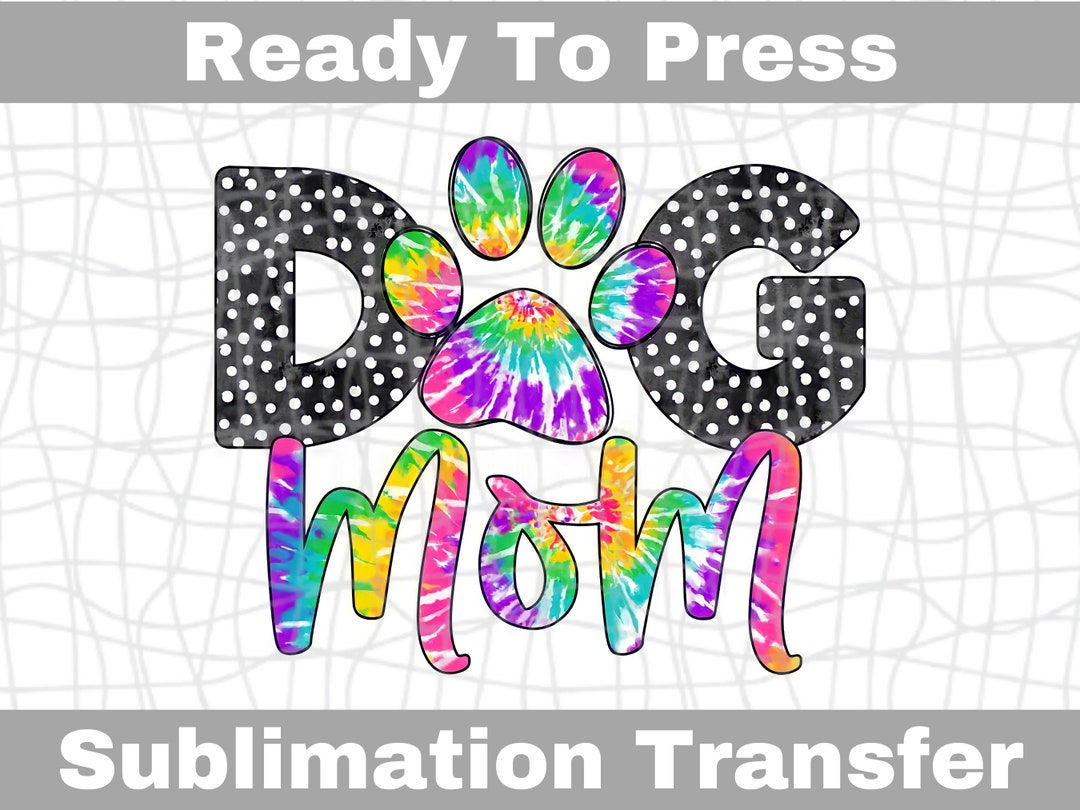 Tie Dye Dog Mom Ready to Press Sublimation Transfer Sub Transfer Heat ...