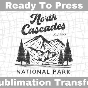 North Cascades National Park Ready To Press Sublimation Transfer | Sub Transfer | Heat Transfer | DIY Shirt Design