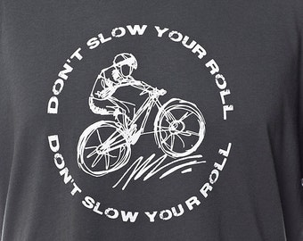 Creative Unisex Mountain Bike, Road, Cyclocross, Peleton T-shirt "Don't Slow You're Roll"