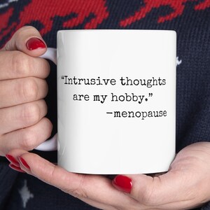 Menopause Intrusive thoughts Quote Mug, Funny Menopause Awareness Humor Cup, Hot Flash Gift, Menopause Coffee Mug, Ceramic Tea, menopause