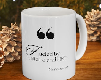Menopause Awareness Mug, Caffeine and HRT, Funny Menopause Gift, 11oz Mug, 15oz Mug, Menopause Awareness Gift, Menopause Gift for Women
