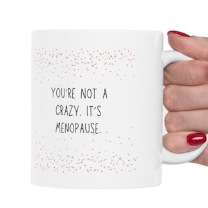 Menopause &quot;You&#39;re Not Crazy&quot; Quote Mug, Funny Menopause Awareness Humor Cup, Hot Flash Gift, Menopause Coffee Mug, Ceramic Tea Cup
