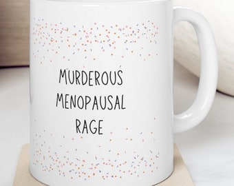 Menopause murderous rage Mug, Funny Menopause Awareness Humor Cup, Hot Flash, Menopause Coffee Mug, Ceramic Tea Cup, Menopause awareness